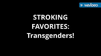 Stroking Favorites: Transgenders